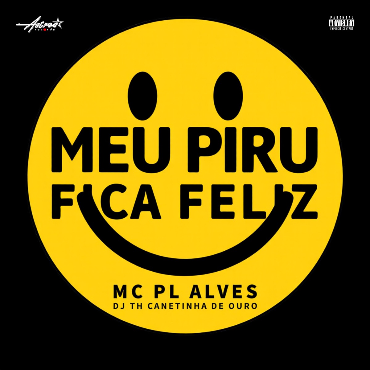 Meu Piru Fica Feliz - Single by Mc PL Alves, DJ TH CANETINHA DE OURO & Astros Records album cover