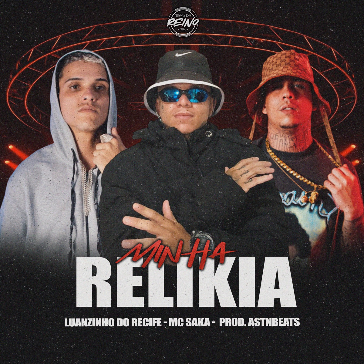Minha Relikia - Single by Luanzinho do Recife, mc saka, astnbeats & TROPA DO REINO album cover