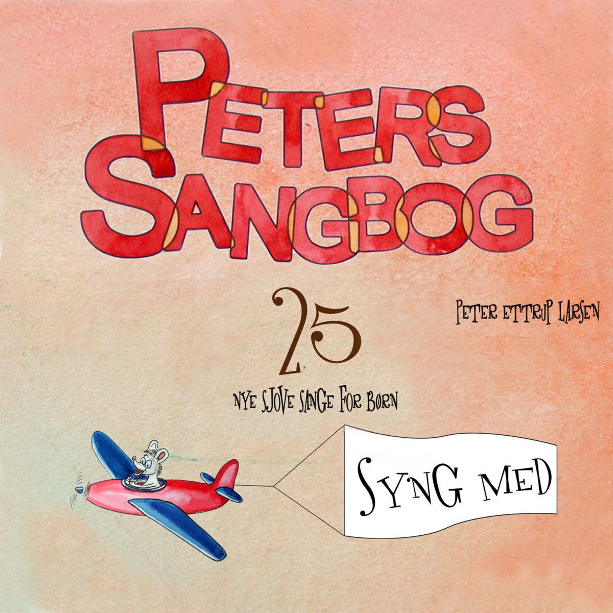 Peters Sangbog - 25 Nye Sjove Sange for Børn (Syng med) by Peter Ettrup Larsen album cover