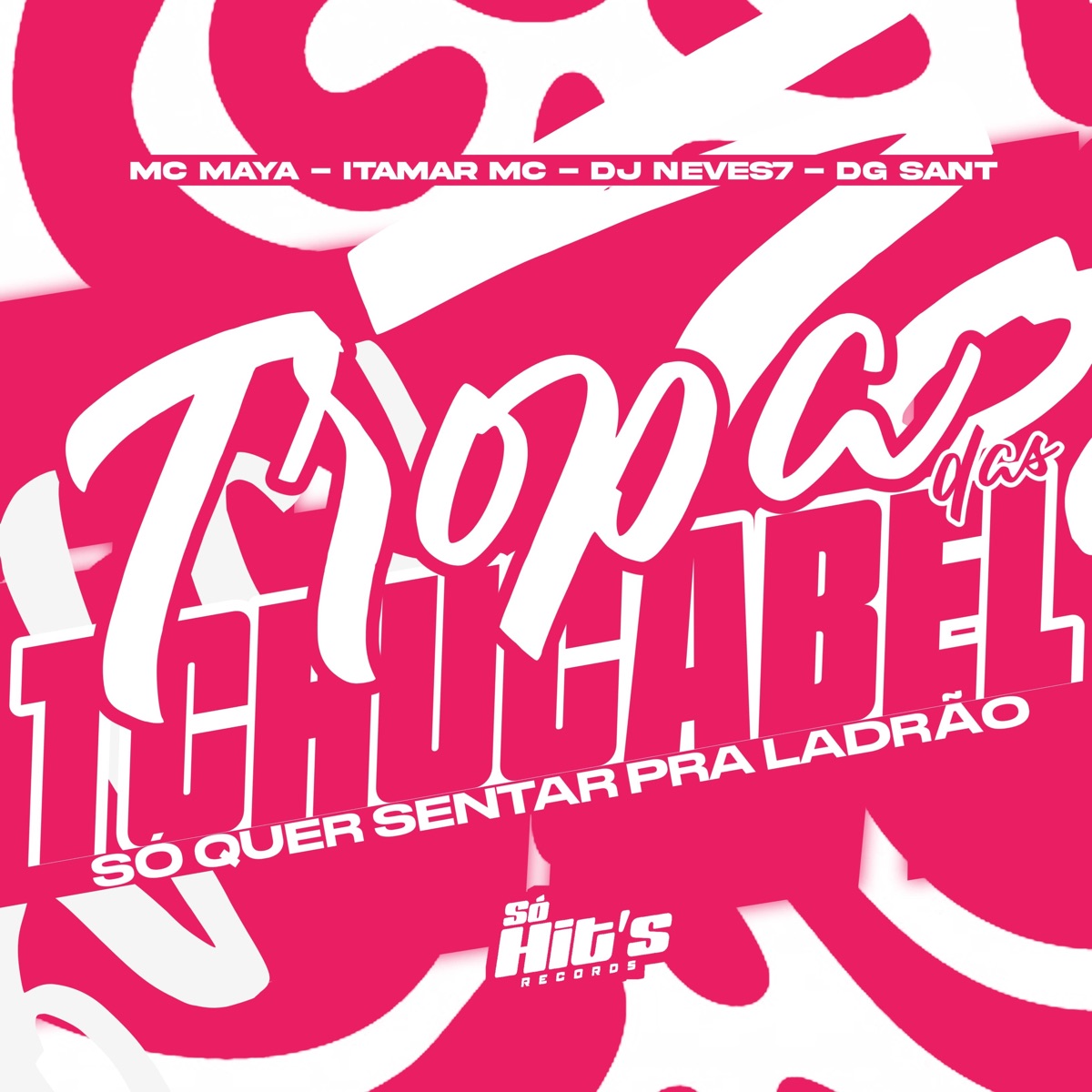 Tropa dos Tchucabel Só Quer Sentar pra Ladrão - Single by DJ NEVES7, DG SANT, Itamar Mc & Mc Maya album cover