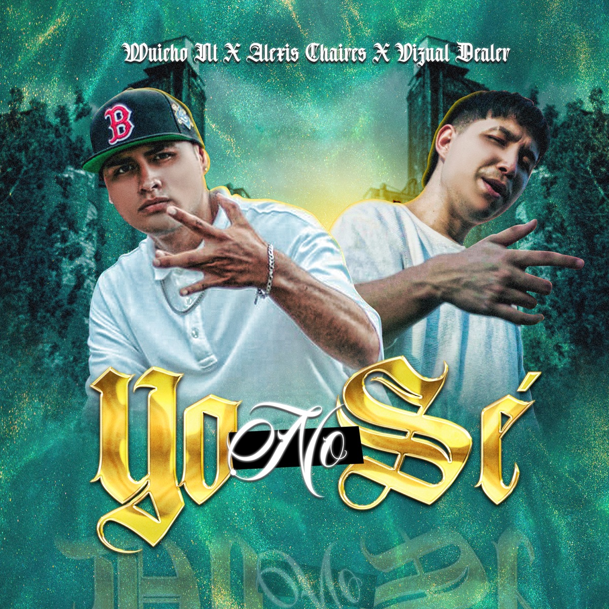 Yo No Sé - Single by Wuicho Nt, Alexis Chaires & Vizual Dealer album cover