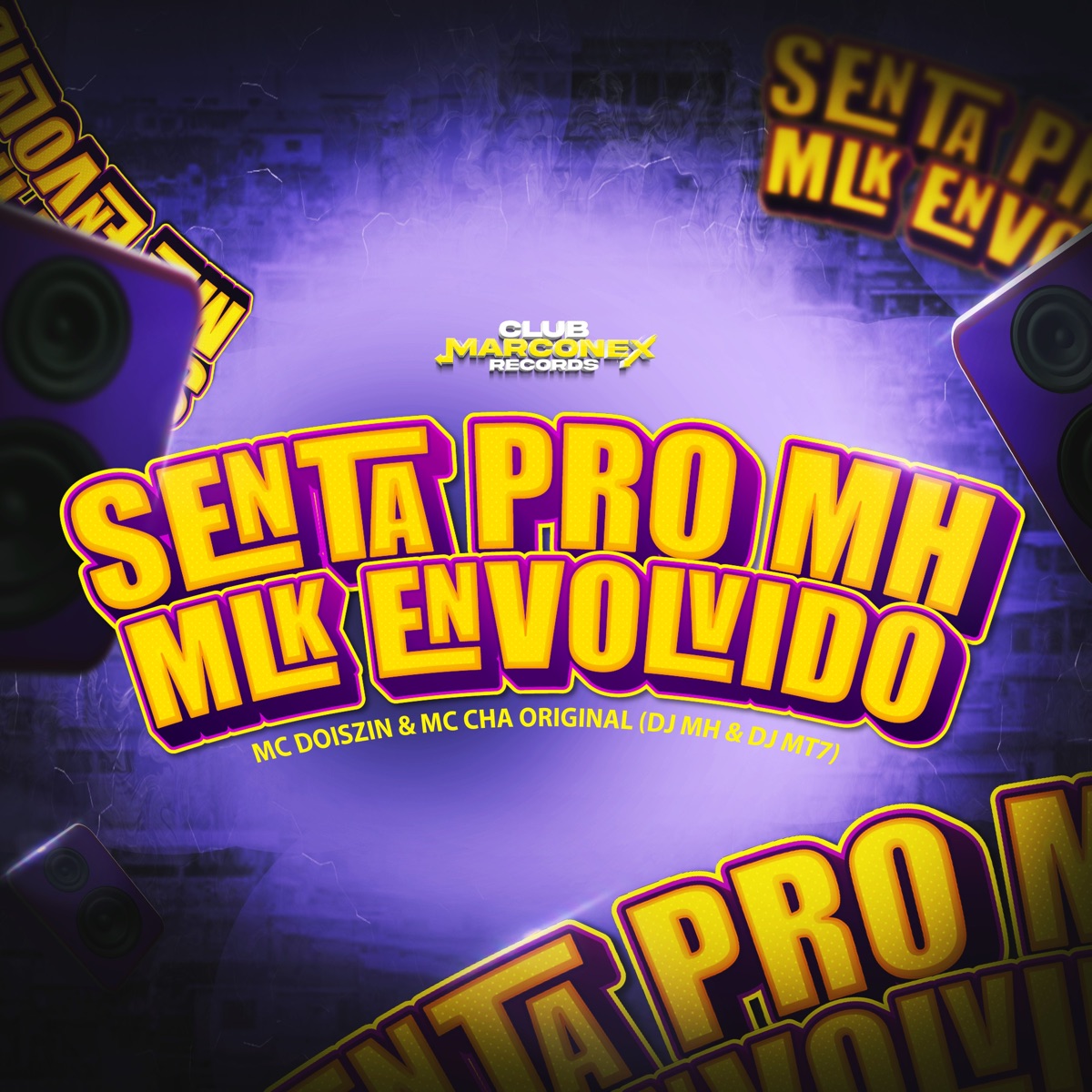 Senta pro Mh Mlk Envolvido (feat. DJ MH) - Single by Mc Chá Original, DJ MT7, Mc DoisZin & Club Marconex Records album cover