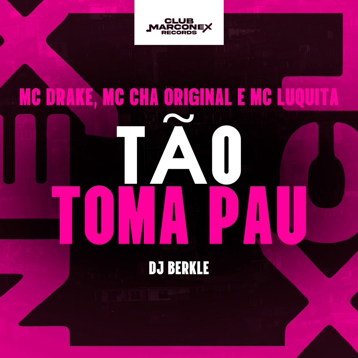 Tão Toma Pau (feat. Mc Luquita) - Single by Mc Drake, Mc Chá Original, DJ BERKLE & Club Marconex album cover