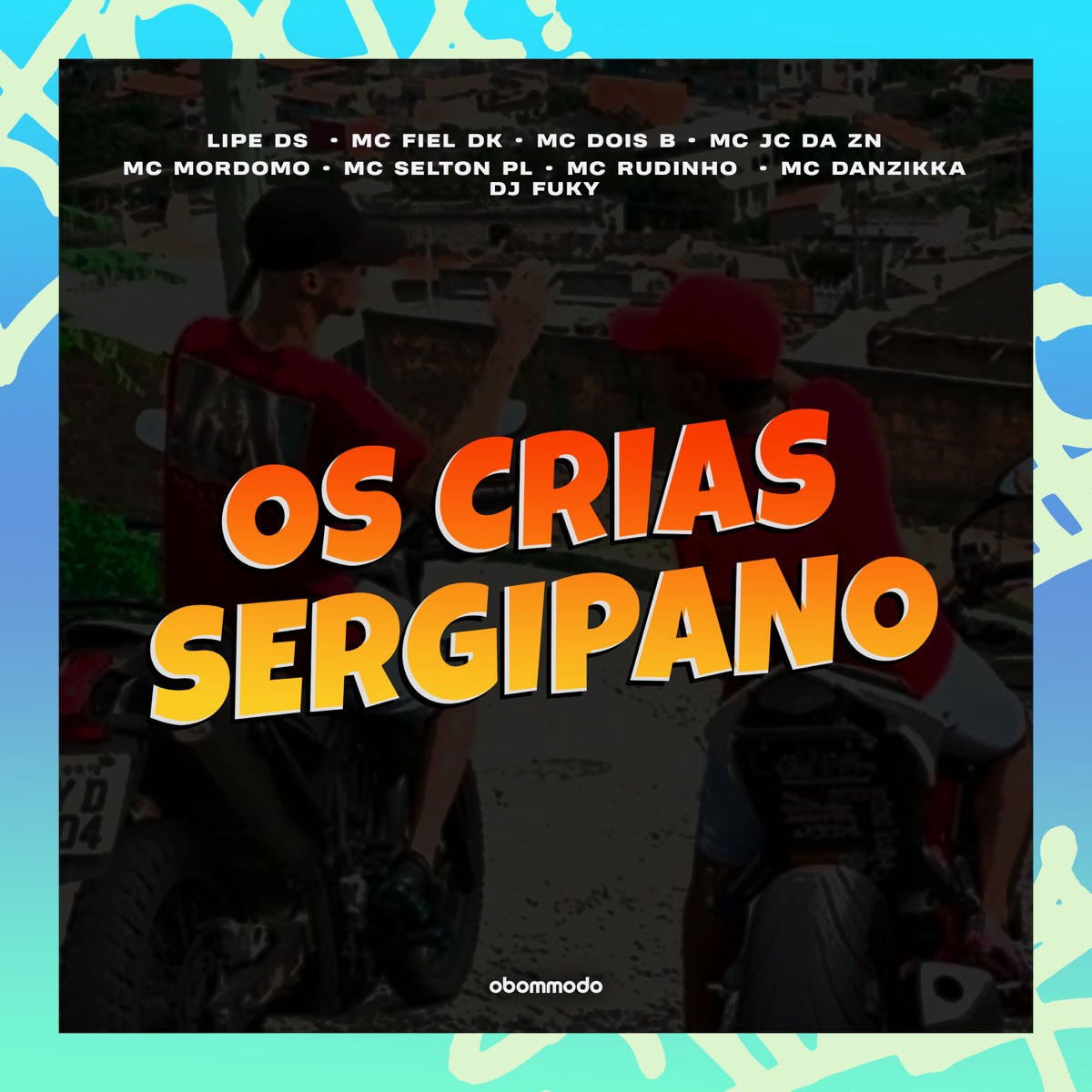 Os crias sergipano (feat. Mc Mordomo, Mc Dois B, Mc JC da ZN, Mc Shelton PL, Mc Rudinho & Mc Danzikka) - Single by Mc Fiel Dk, Mc Lipe DS & DJ Fuky album cover