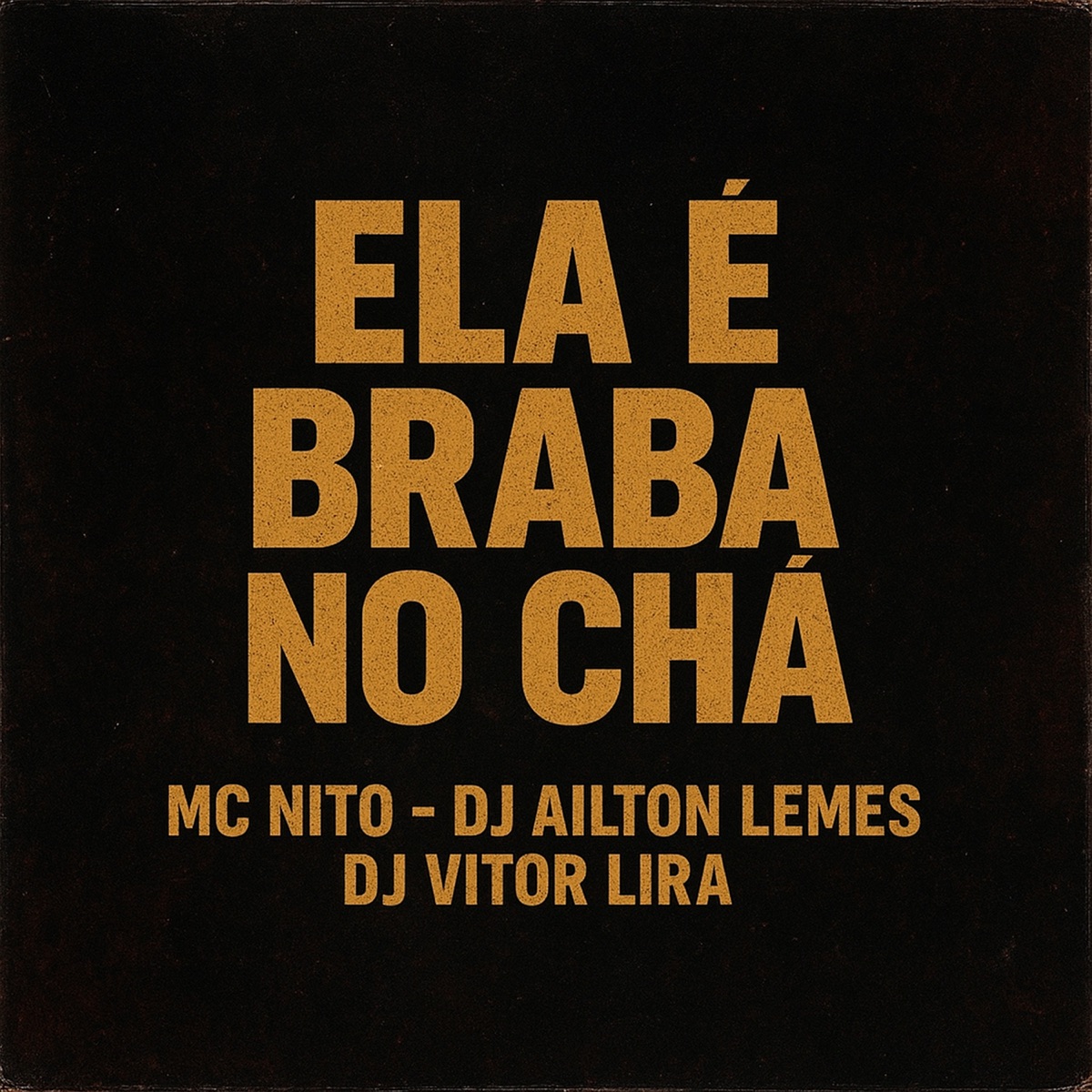 Ela é Braba no Chá - Single by MC Nito, Dj Ailton Lemes & DJ VITOR LIRA album cover
