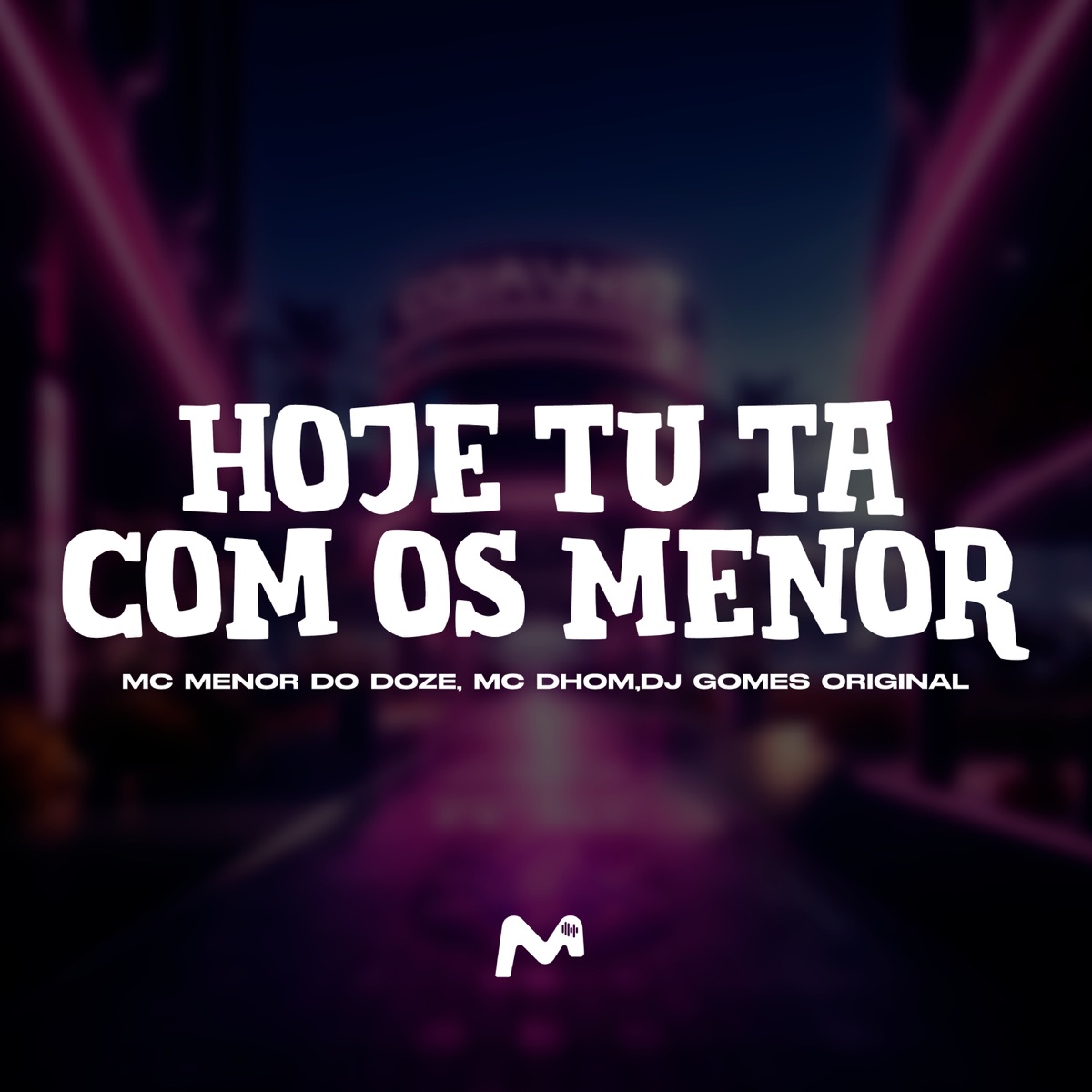 HOJE TU TA COM OS MENOR - Single by MC MENOR DO DOZE, MC Dhom & DJ Gomes Original album cover
