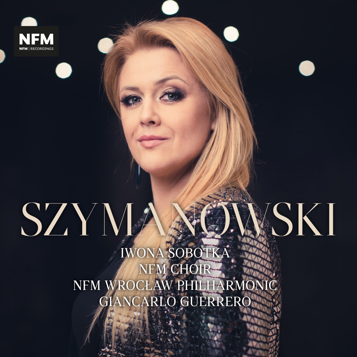 Szymanowski: Orchestral Works by Iwona Sobotka, NFM Choir, NFM Wrocław Philharmonic & Giancarlo Guerrero album cover