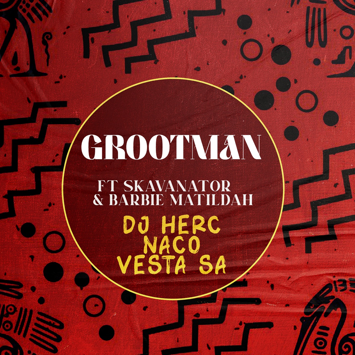 Grootman (feat. SkavaNator & Barbie Matildah) - Single by DJ Herc, Naco & Vesta SA album cover
