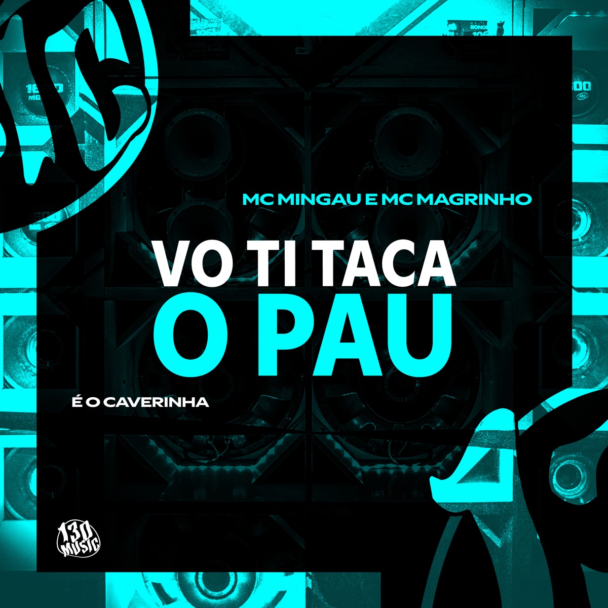 Vo Ti Taca o Pau (feat. 130) - Single by Mc Magrinho, Mc Mingau & É O CAVERINHA album cover