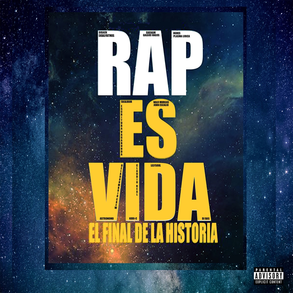 Rap Es Vida El Final De La Historia (feat. Lelysoul, Escritura Vagabunda, Skalibur, Nalo Murgas, Dj Bas, Astronomo, Ogres, Kodi-C, DeLadoUmbrio Crew, John Escalio, Claudio Real, Suckam, Plasma Lirica & Galgos Vagos) - Single by Disack & Ekualyritmos album cover
