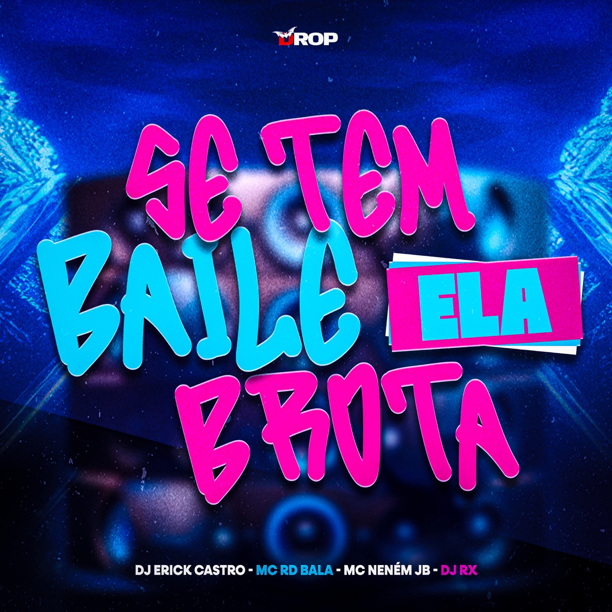Se Tem Baile Ela Brota (feat. DJ RX) - Single by DJ Erick Castro, Mc Rd Bala & MC Neném JB album cover