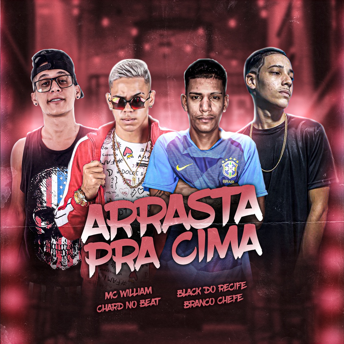 Arrasta pra Cima - Single by MC William, Black do Recife, Chard no Beat & Branco Chefe album cover