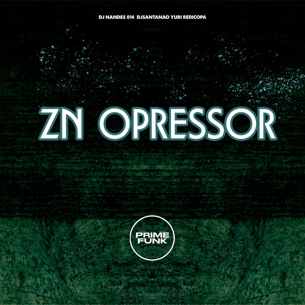 ZN OPRESSOR (feat. Prime Funk) - Single by DJ NANDES 014, DJSANTANAO & Yuri Redicopa album cover