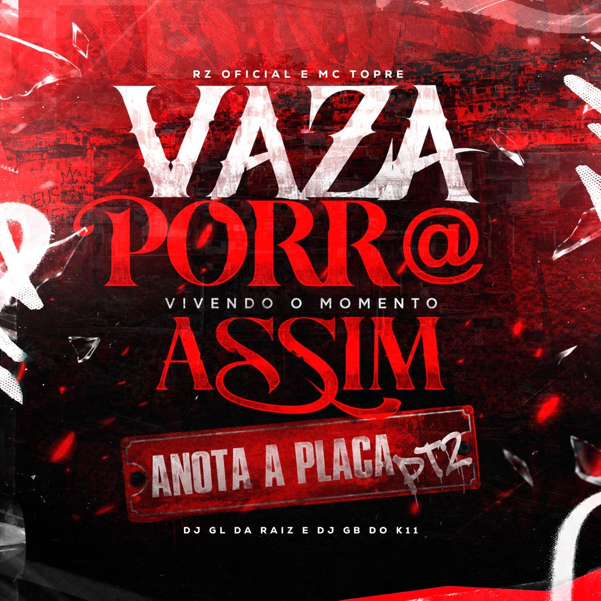 VAZA PORR@ - VIVENDO MOMENTO ASSIM - ANOTA A PLACA PT2 (feat. Mc Topre & GB DO K11) - Single by DJ GL DA RAIZ & Rz Oficial album cover