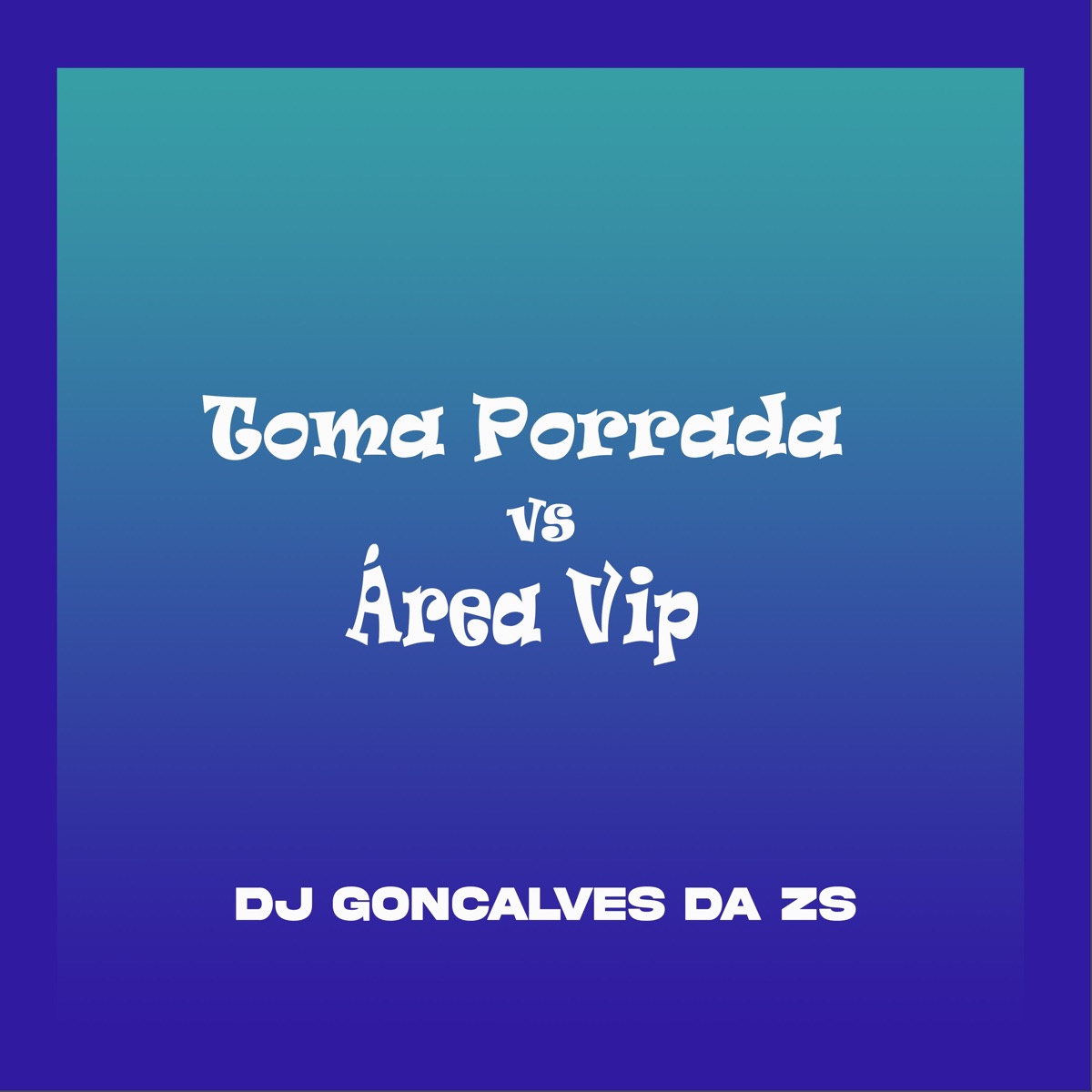 Toma Porrada Vs Área Vip - Single by DJ Gonçalves da ZS album cover