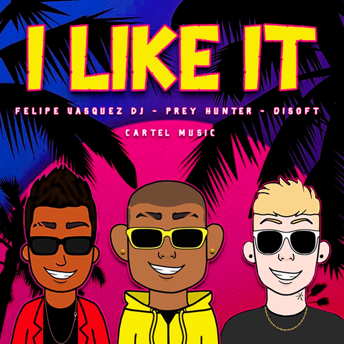 I Like It - Single by Felipe Vasquez Dj, Prey Hunter, Disoft & Cartel Music album cover