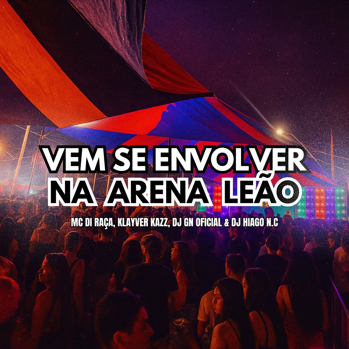 Vem Se Envolver na Arena Leão - Single by Mc Di Raça, Klayver Kazz, DJ GN OFICIAL & DJ HIAGO N.C album cover