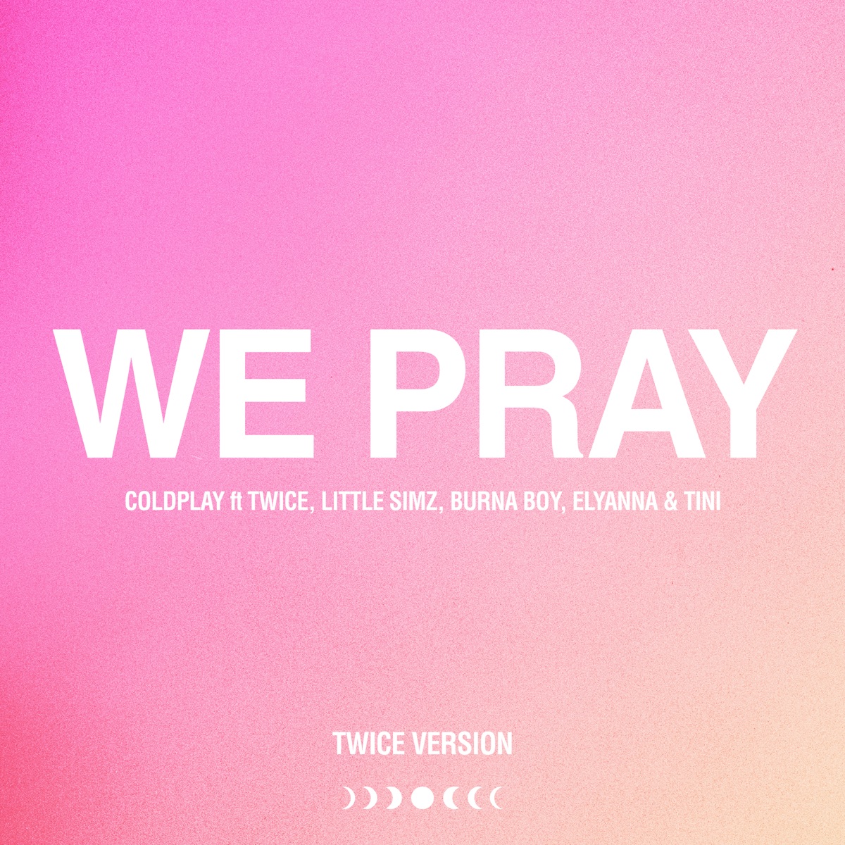 WE PRAY (TWICE Version) - Single by Coldplay, TWICE, Little Simz, Burna Boy, Elyanna & TINI album cover