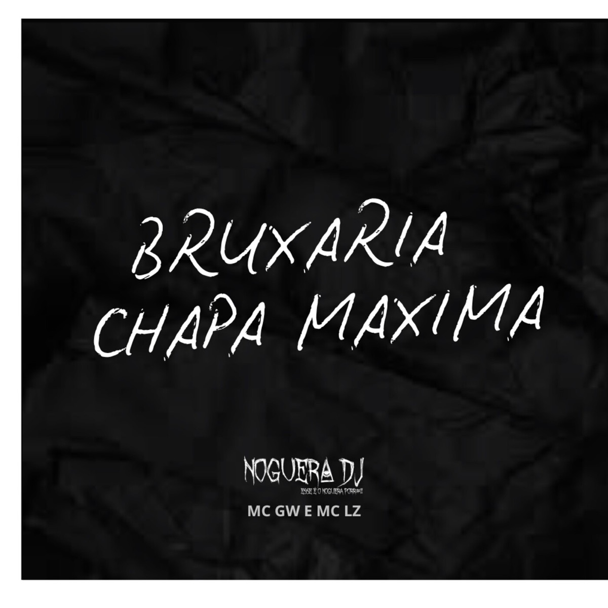 Bruxaria Chapa Maxima - Single by Noguera DJ, Mc Lz & MC GW album cover