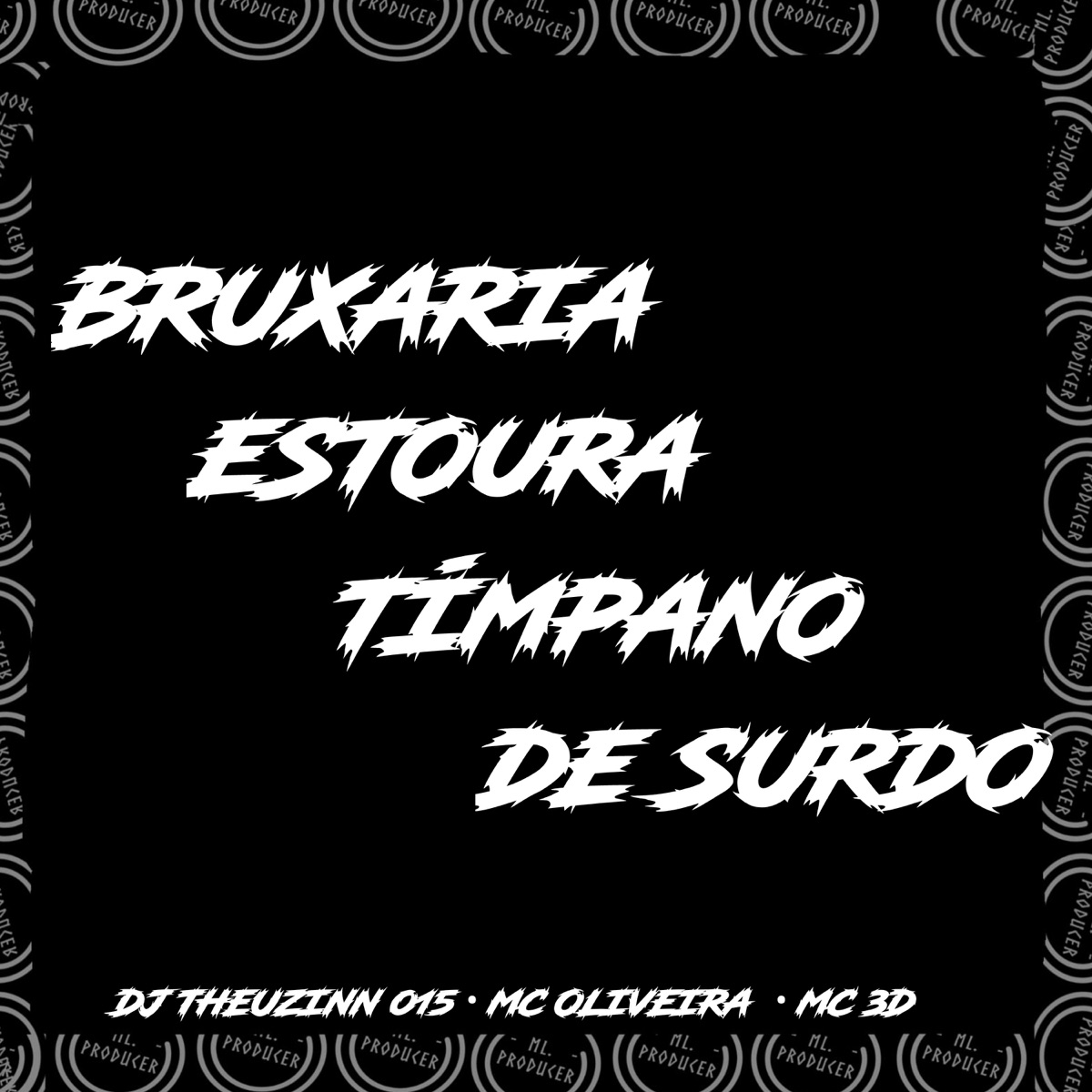 Bruxaria Estoura Tímpano De Surdo (feat. mc oliveira & MC 3D) - Single by DJ THEUZINN 013 album cover