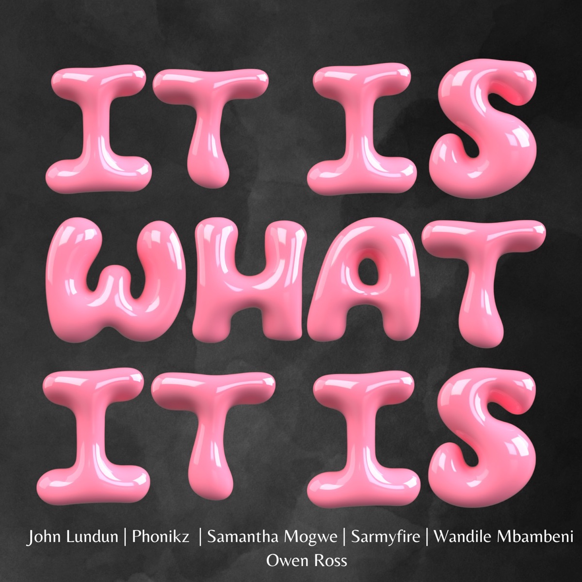 It Is What It Is (feat. John Lundun, Phonikz & Owen Ross) - Single by Samantha Mogwe, Wandile Mbambeni & SarmyFire album cover