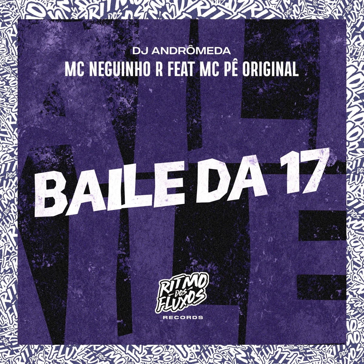 Baile da 17 (feat. MC Pê Original) - Single by MC Neguinho R & Dj Andromeda album cover