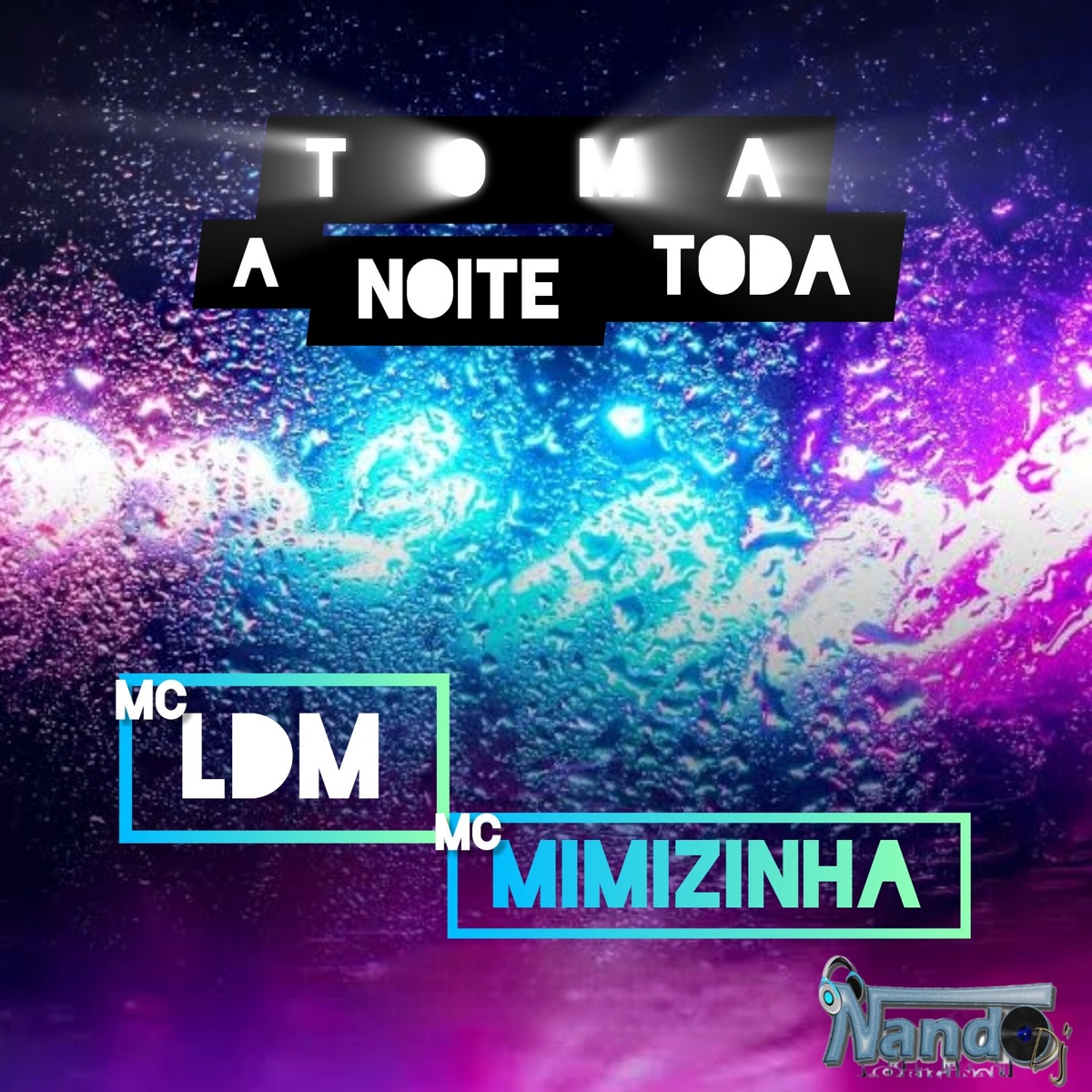 Toma a Noite Toda - Single by Dj Nando Original, Mc LDM & MC MIMIZINHA album cover