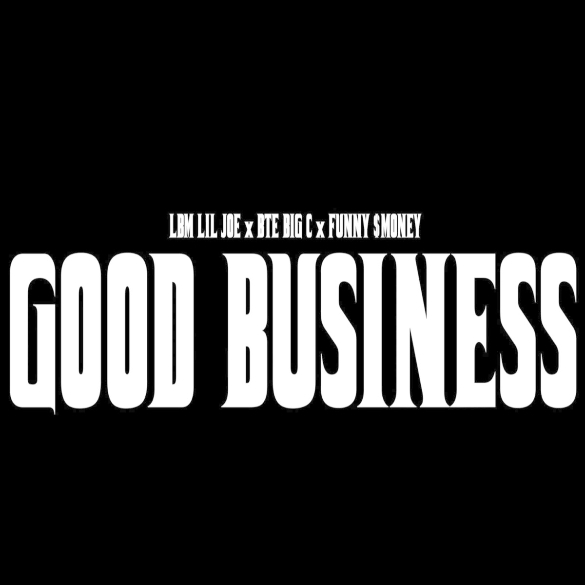 Good Business - Single by Lbm Lil Joe, BTE Big C & Funny $Money album cover