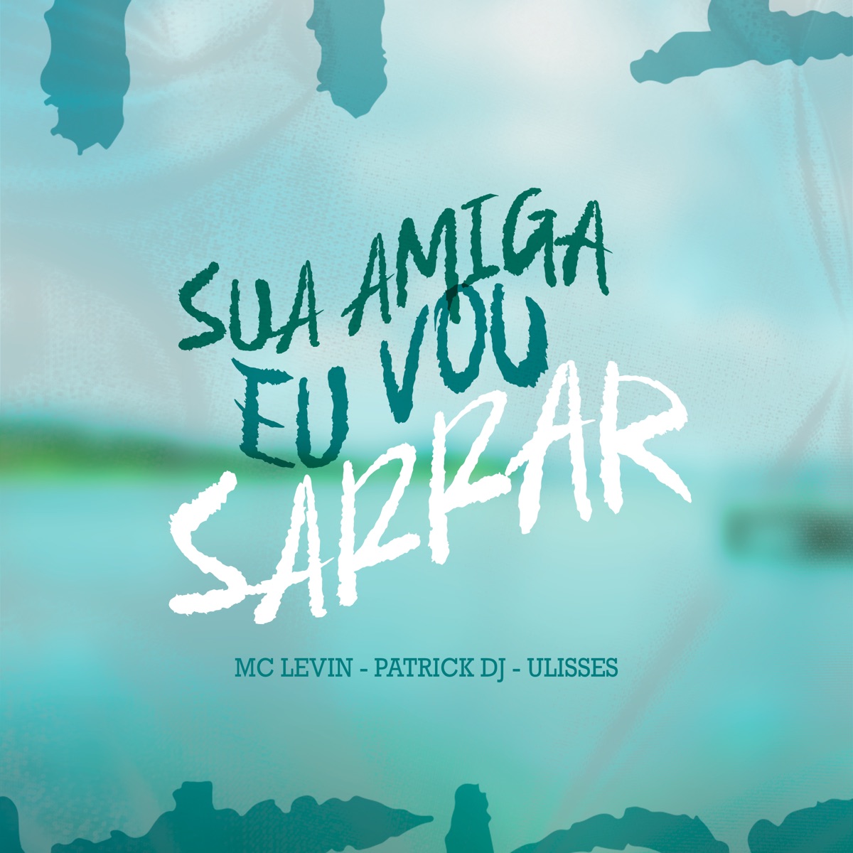 Sua Amiga Eu Vou Sarrar - Single by Patrick DJ, MC Levin & Ulisses album cover