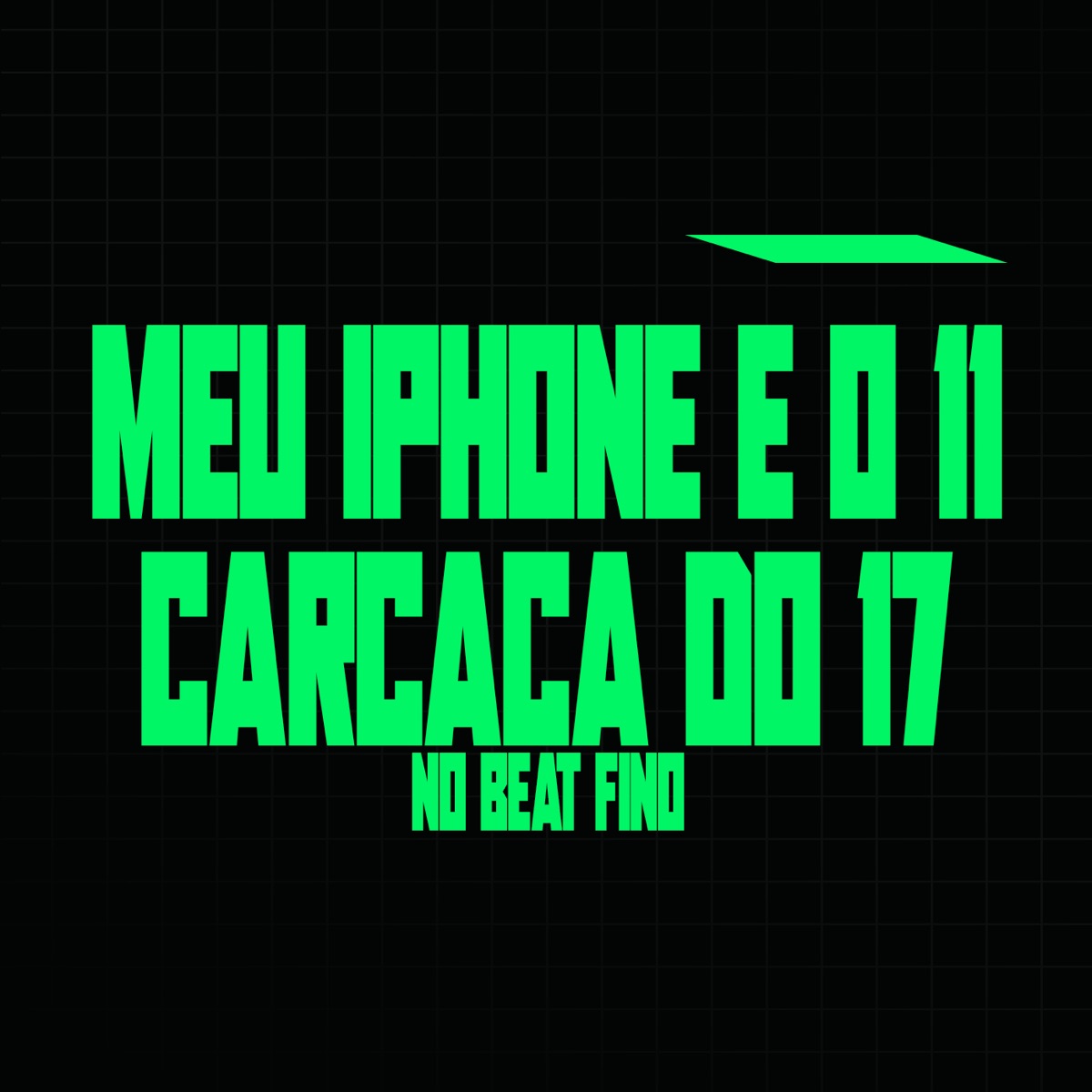 MEU IPHONE E O 11 CARCAÇA DO 17 NO BEAT FINO - Single by DJ HENRIQUE NO BEAT album cover