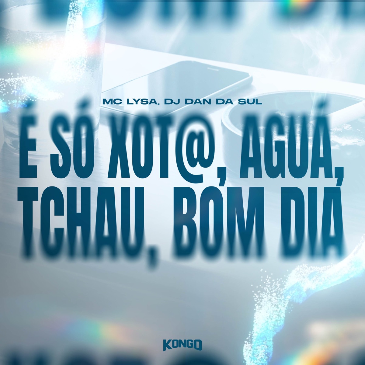 É SÓ XOT@, AGUÁ TCHAU, BOM DIA - Single by Mc Lysa & DJ Dan da Sul album cover