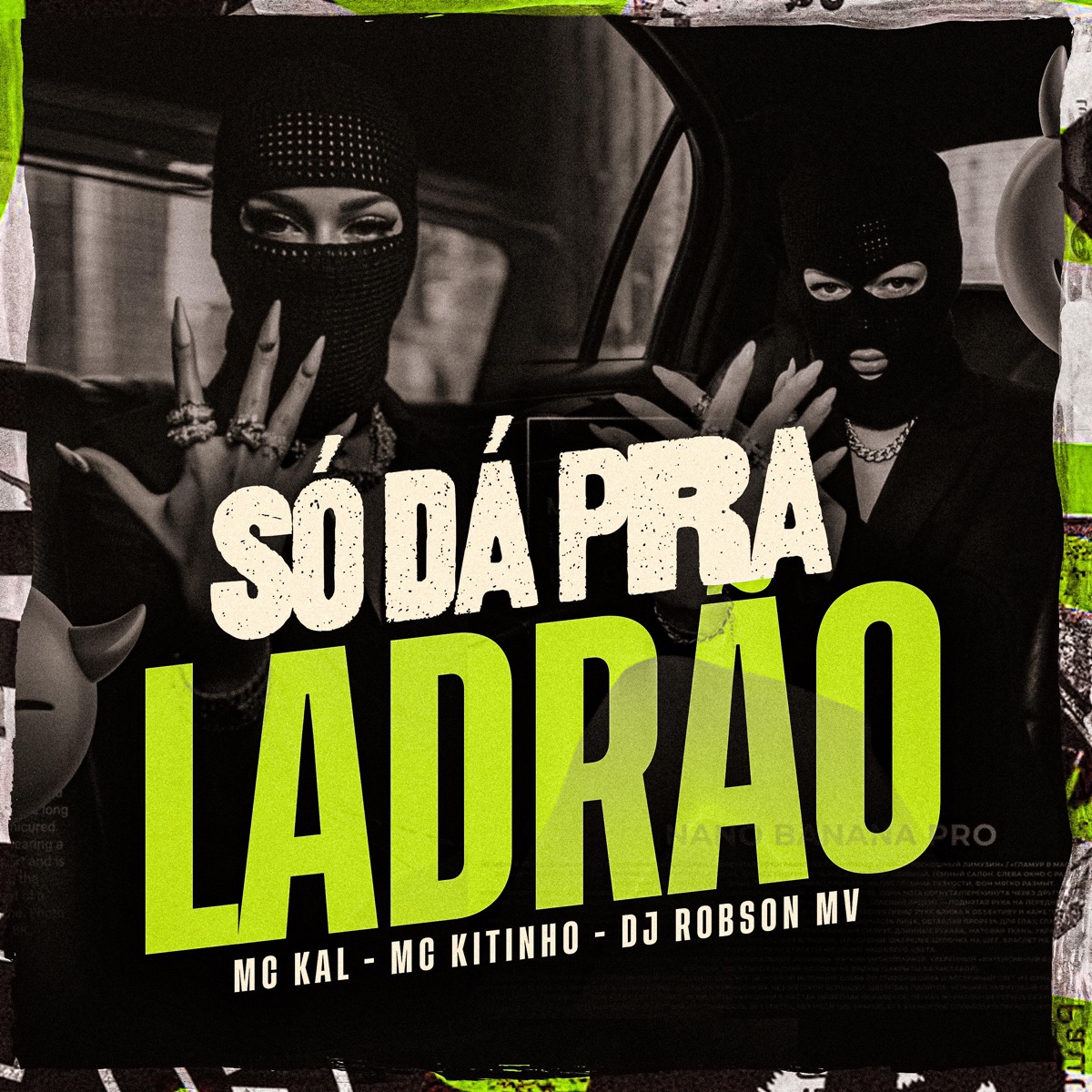 Só Dá Pra Ladrão - Single by MC Kal & DJ Robson MV album cover
