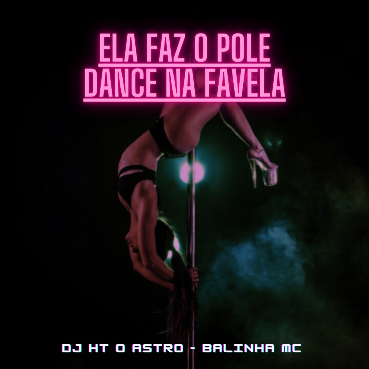 Ela Faz o Pole Dance na Favela - Single by DJ HT O ASTRO & Balinha mc album cover