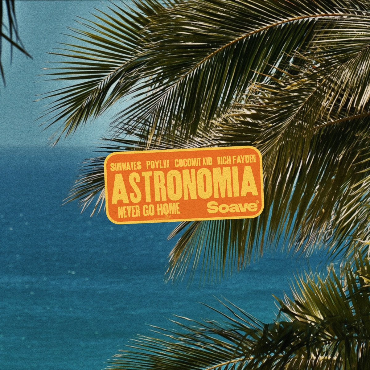 Astronomia (Never Go Home) - Single by Sunwaves, Poylux, Coconut Kid & Rich Fayden album cover