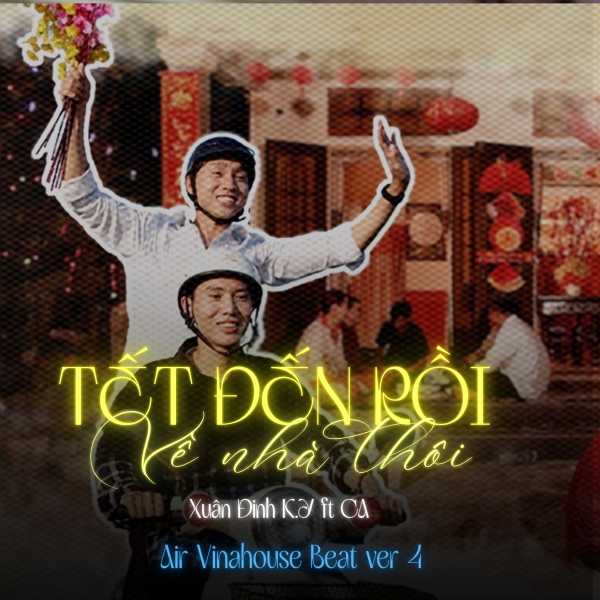 Tết Đến Rồi, Về Nhà Thôi (Air Vinahouse Beat Version 4) [feat. Ca] - Single by Xuân Định K.Y album cover