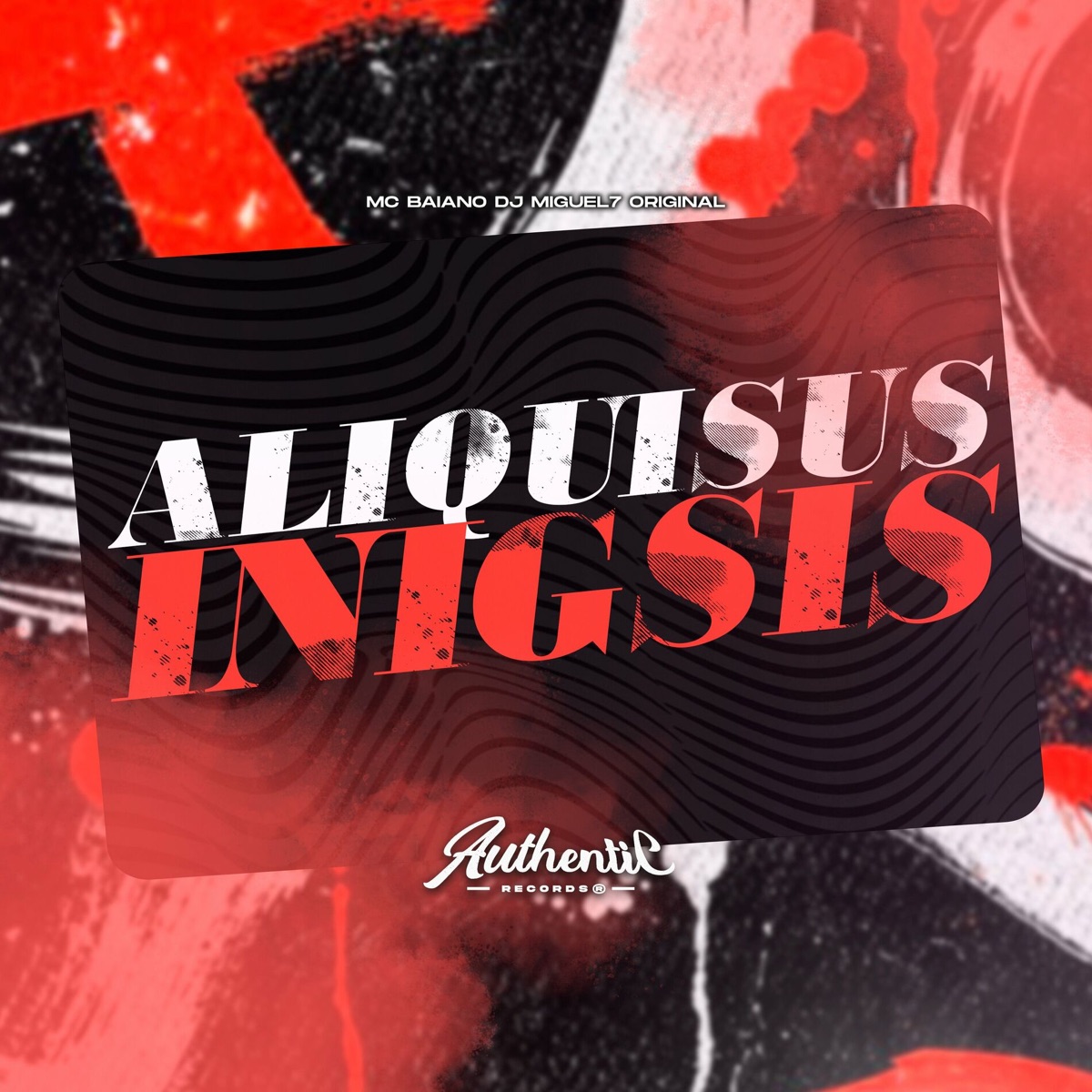 Aliquisus Inigsis - Single by Mc Baiano, Authentic Records & DJ Miguel7 Original album cover