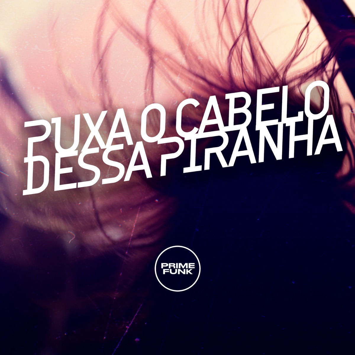 Puxa o Cabelo Dessa Piranha (feat. Prime Funk) - Single by DJ Iuryzin, Mc Dobella & Mc 7 Belo album cover