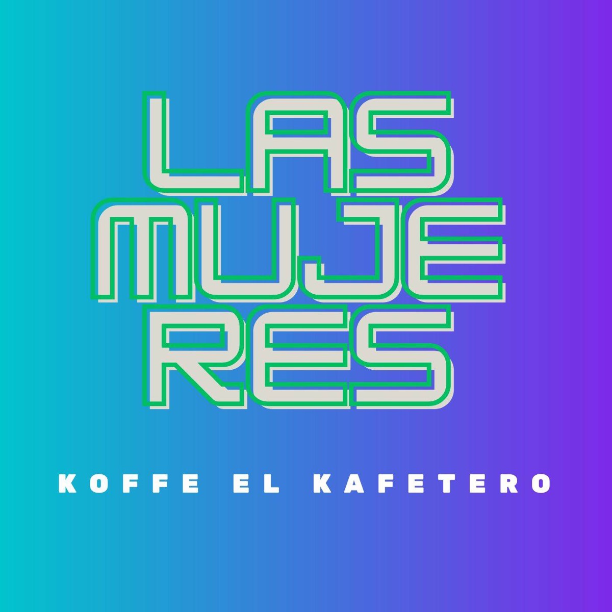 Las Mujeres - Single by Koffee el Kafetero & Rey De Rocha album cover