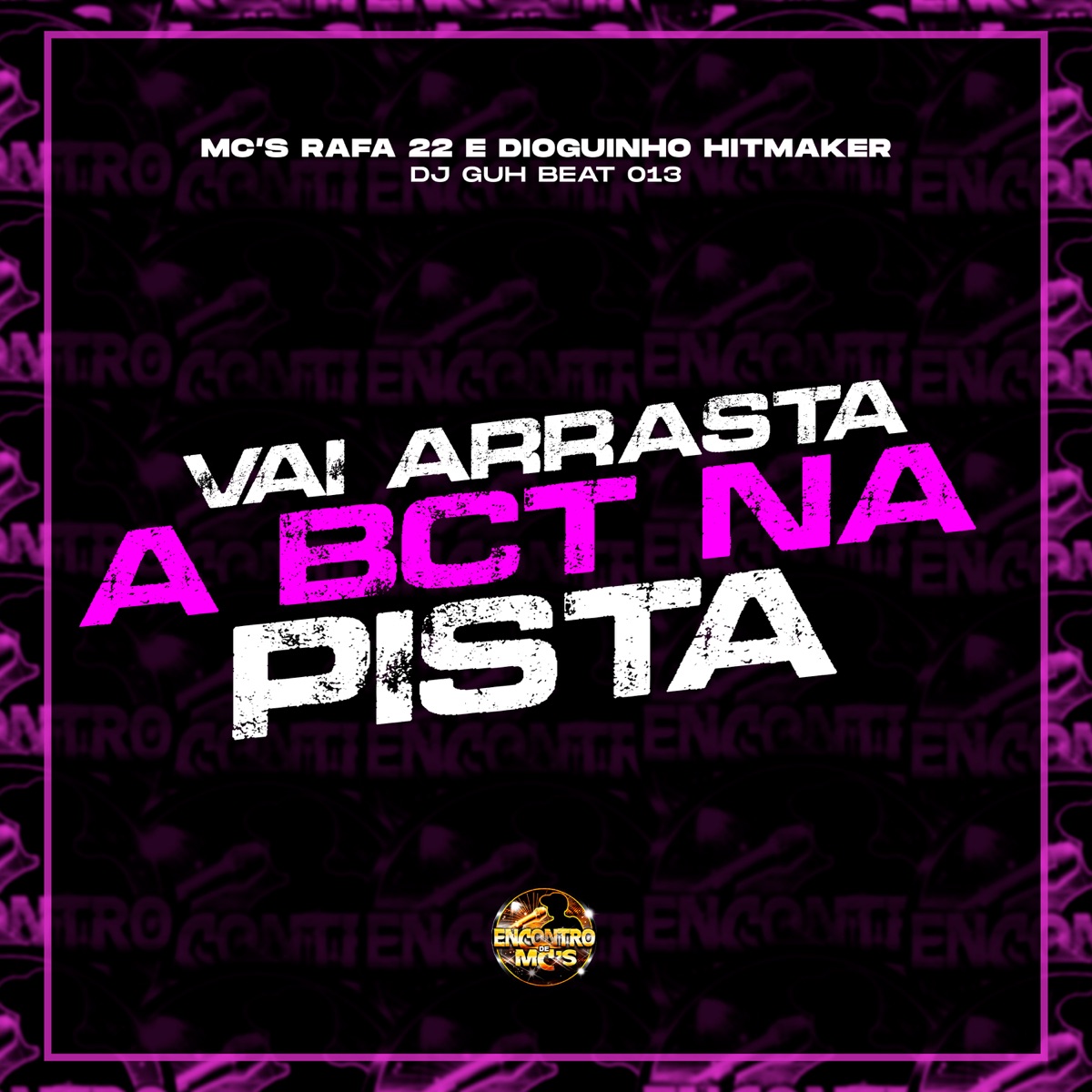 Vai Arrasta a Bct na Pista - Single by MC Rafa 22, Dioguinho Hitmaker & DJ GUH BEAT 013 album cover
