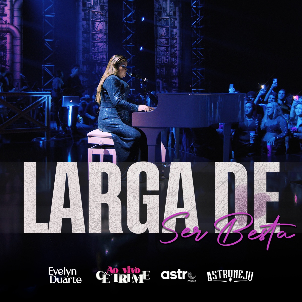 Larga de Ser Besta (Ao Vivo) - Single by Evelyn Duarte & ASTRONEJO album cover