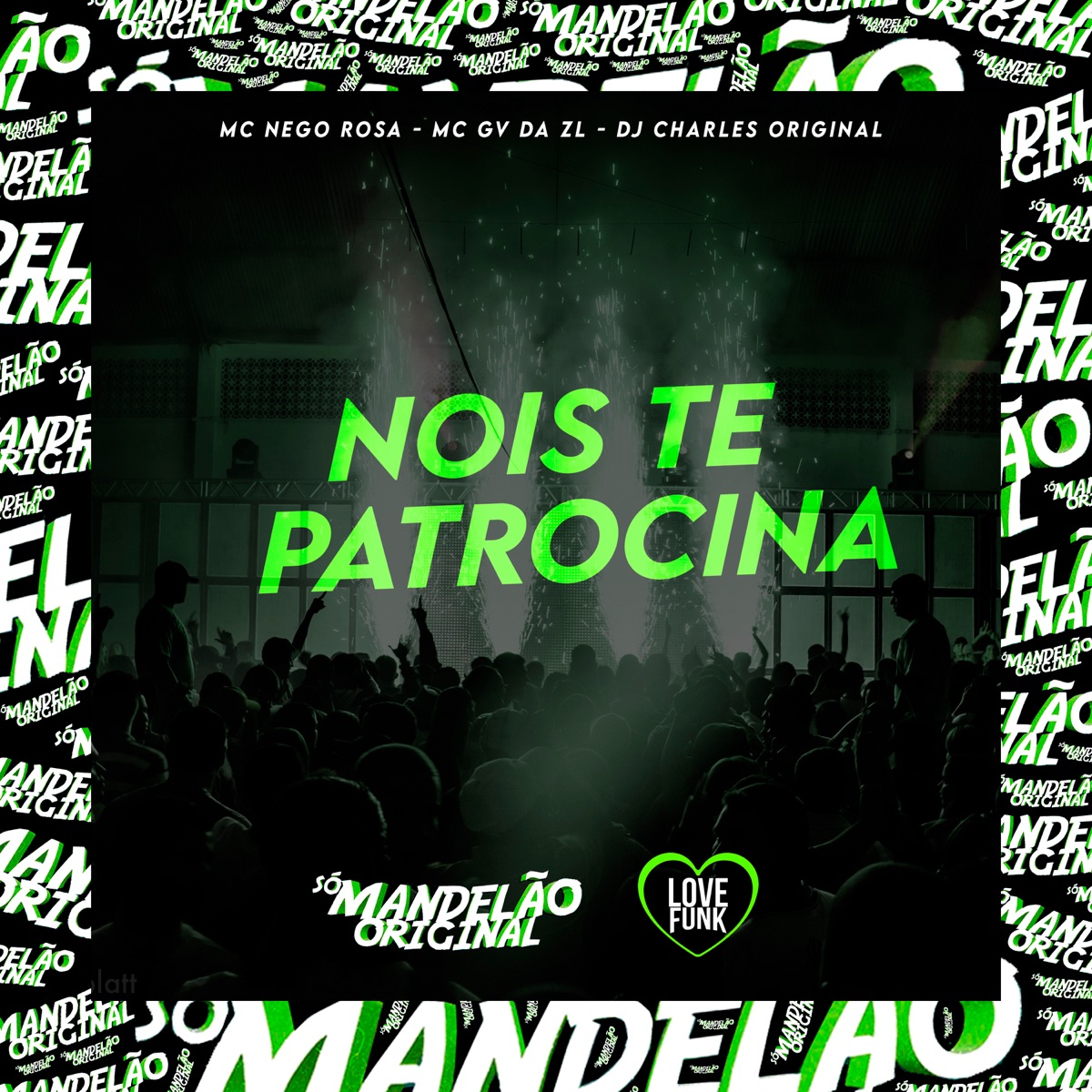 Nois Te Patrocina - Single by MC Nego Rosa, MC GV DA ZL & DJ Charles Original album cover