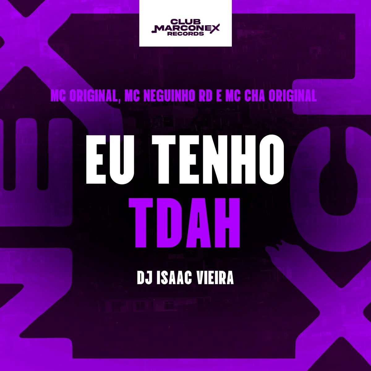 Eu Tenho Tdah (feat. Mc Original & DJ Isaac Vieira) - Single by MC Neguinho RD, Mc Chá Original, Tropa da W&S & Club Marconex album cover