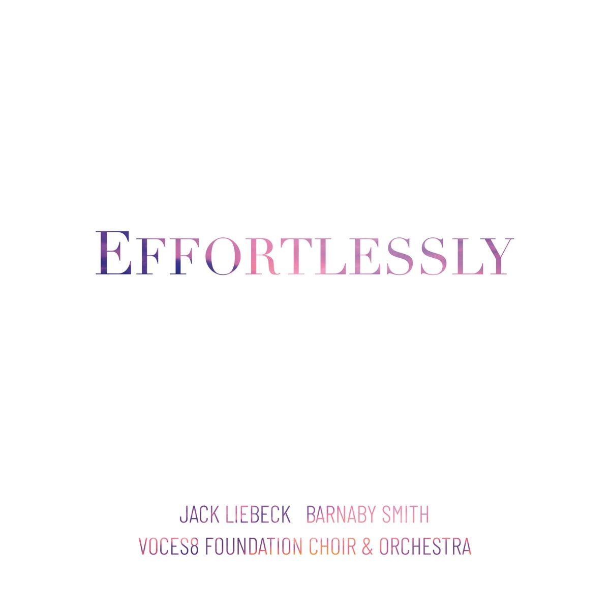 To Sing of Love - A Triptych: II. Effortlessly - Single by VOCES8 Foundation Choir, VOCES8 Foundation Orchestra, Jack Liebeck & Barnaby Smith album cover