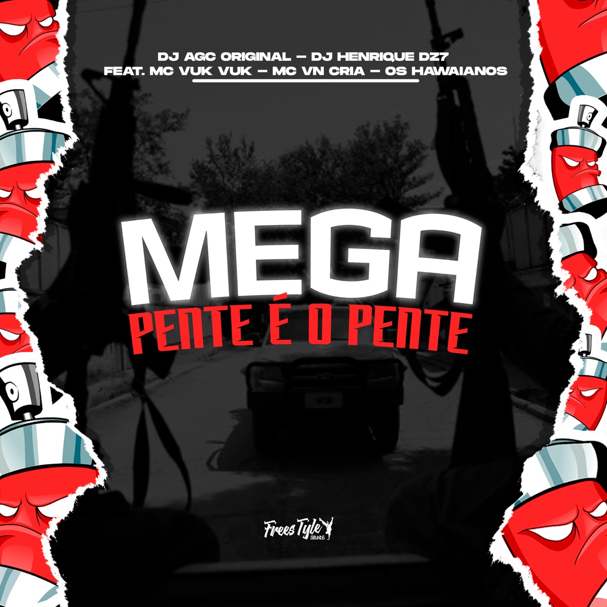Mega Pente É O Pente (feat. MC VN Cria, Mc Vuk Vuk & Os Hawaianos) - Single by DJ AGC Original, DJ Henrique DZ7 & FreesTyle Sounds album cover