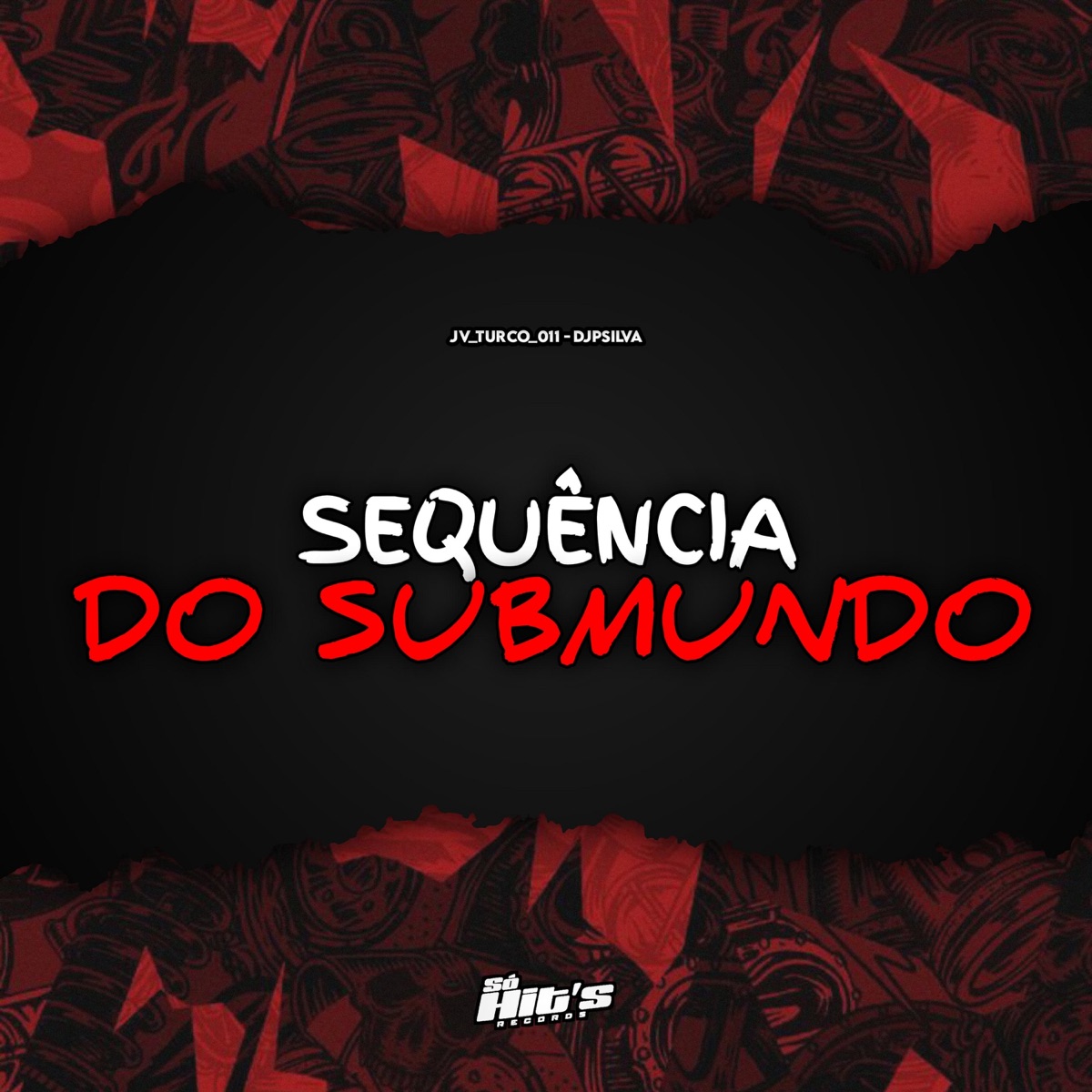 Sequência do Submundo - Single by JV_TURCO_011, DJ PSILVA & Só Hits Records album cover