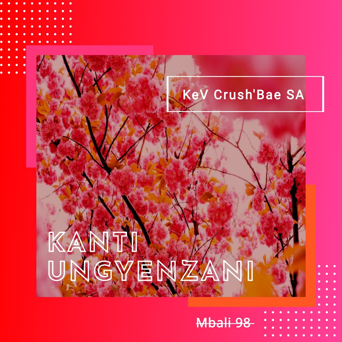 Kanti Ungyenzani (feat. Mbali 98) - Single by KeV Crush'Bae SA album cover