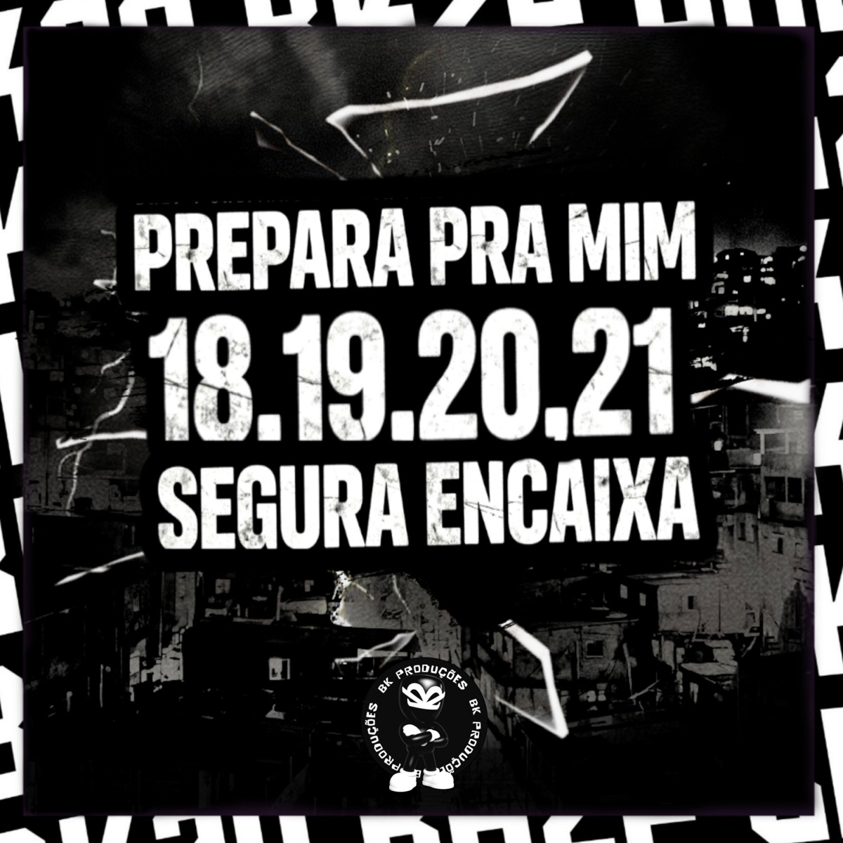 PREPARA PRA MIM 18,19,20,21 x ELAS SEGURA ENCAIXA - Single by BK2P, MC CHEFINHO DA NOVA, Mc Gw & PL Silva Original album cover