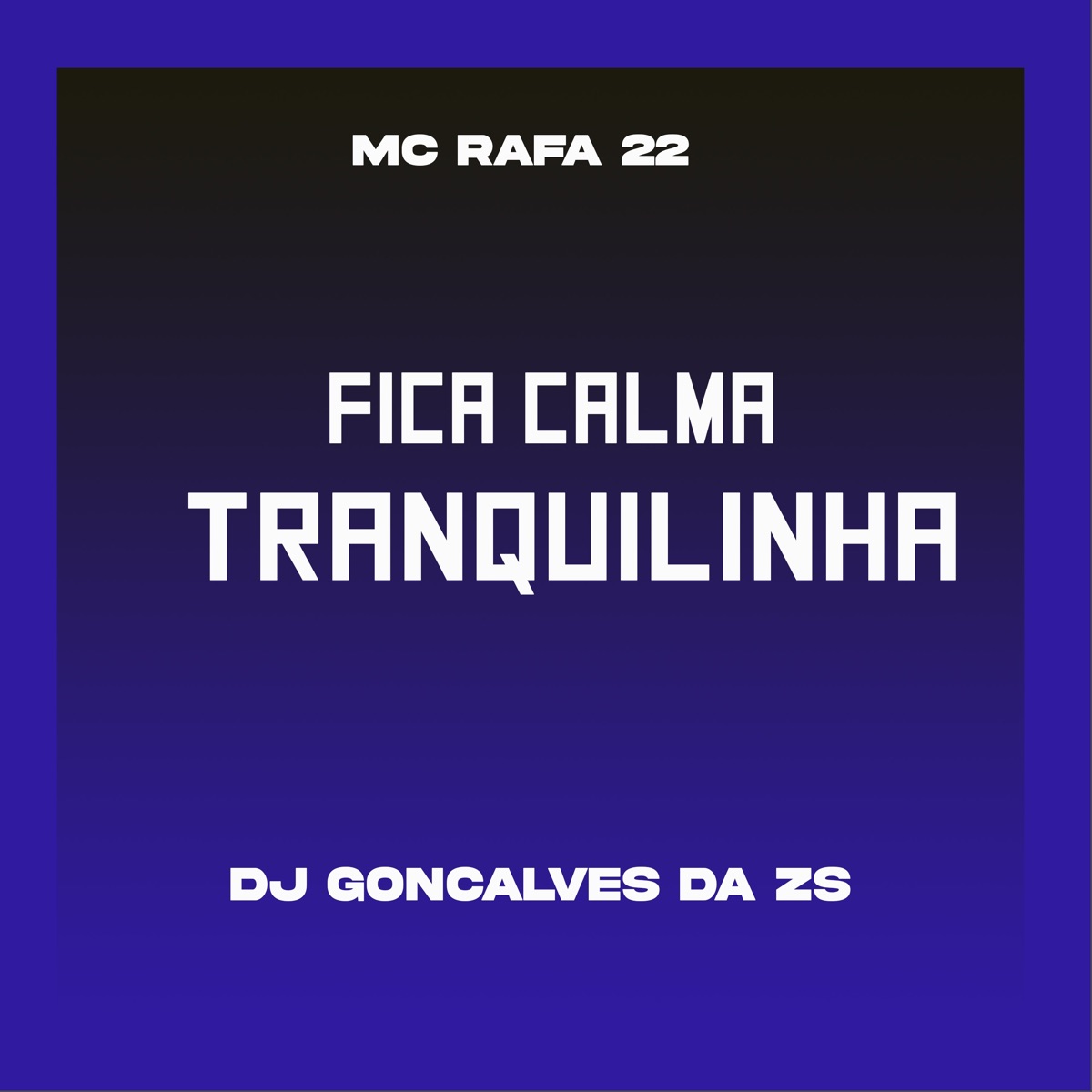 Fica Calma Tranquilinha (feat. MC Rafa 22) - Single by DJ Gonçalves da ZS album cover