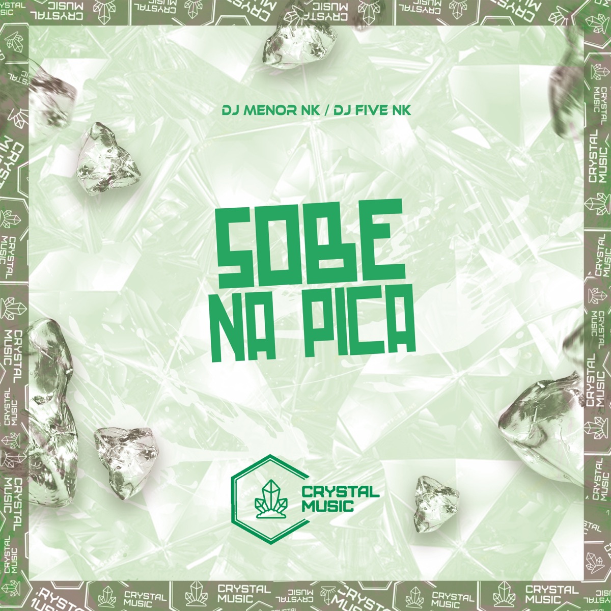 Sobe na Pica - Single by DJ FIVE NK, DJ MENOR NK & Crystal Music Brasil album cover