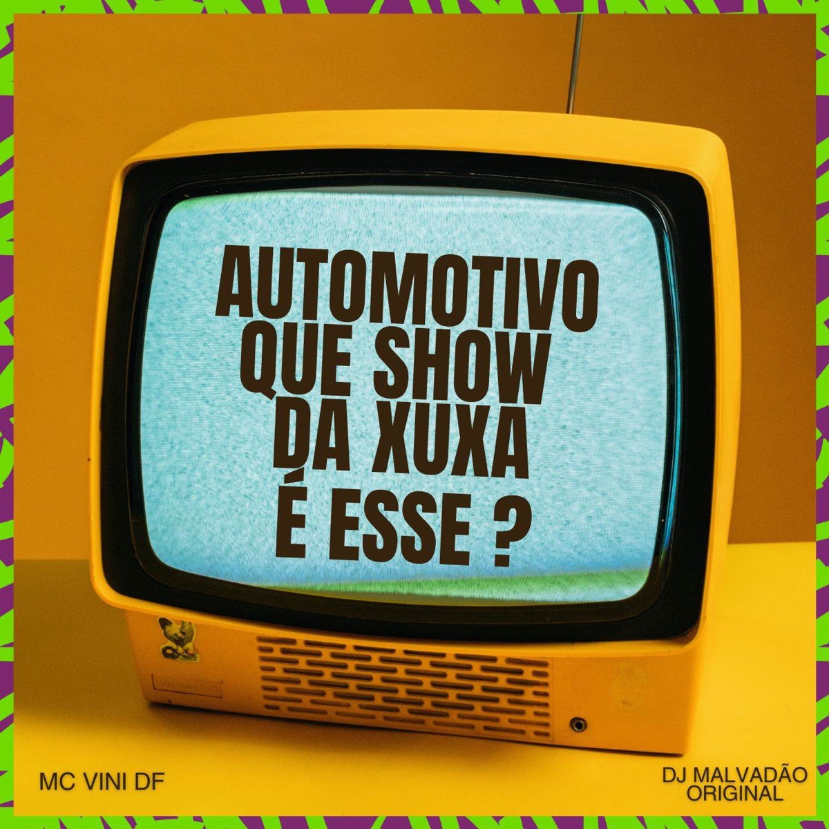 Automotivo que show da xuxa é esse - Single by MC Vini DF & Dj Malvadão Original album cover